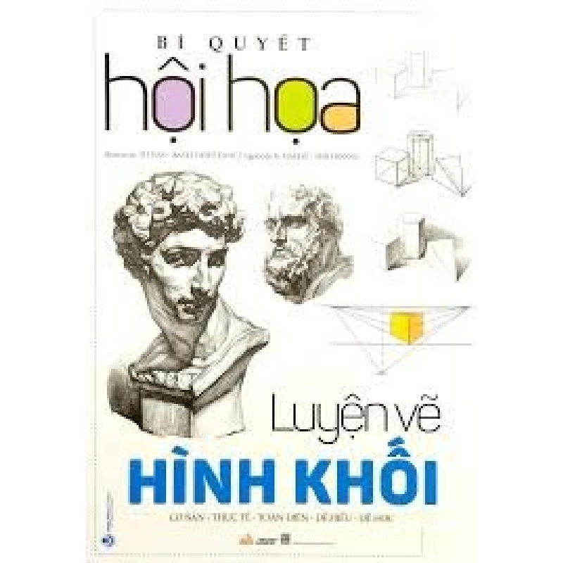 Bí quyết hội họa - Luyện vẽ hình khối mới 100% HCM.PO Từ Hảo - Bạch Tuyết Tùng 180626