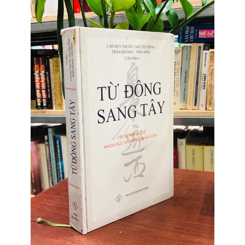 TỪ ĐÔNG SANG TÂY - CHỦ BIÊN: CAO HUY THUẦN, NGUYỄN TÙNG, TRẦN HẢI HẠC, VĨNH SÍNH 454424