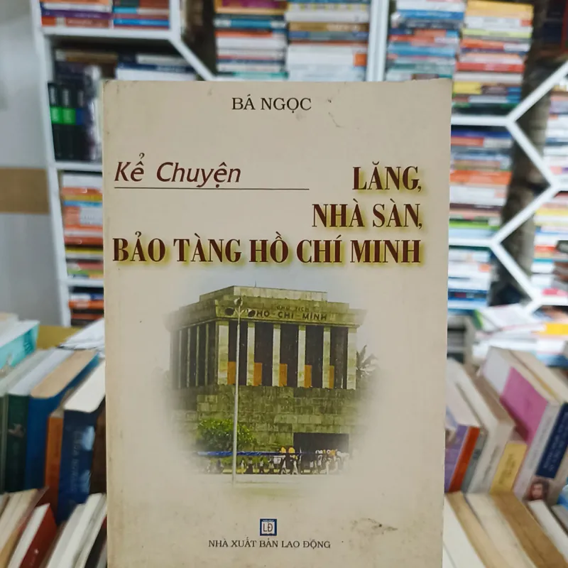 Kể chuyện Lăng, Nhà sàn, Bảo tàng Hồ Chí Minh 🌻 563302
