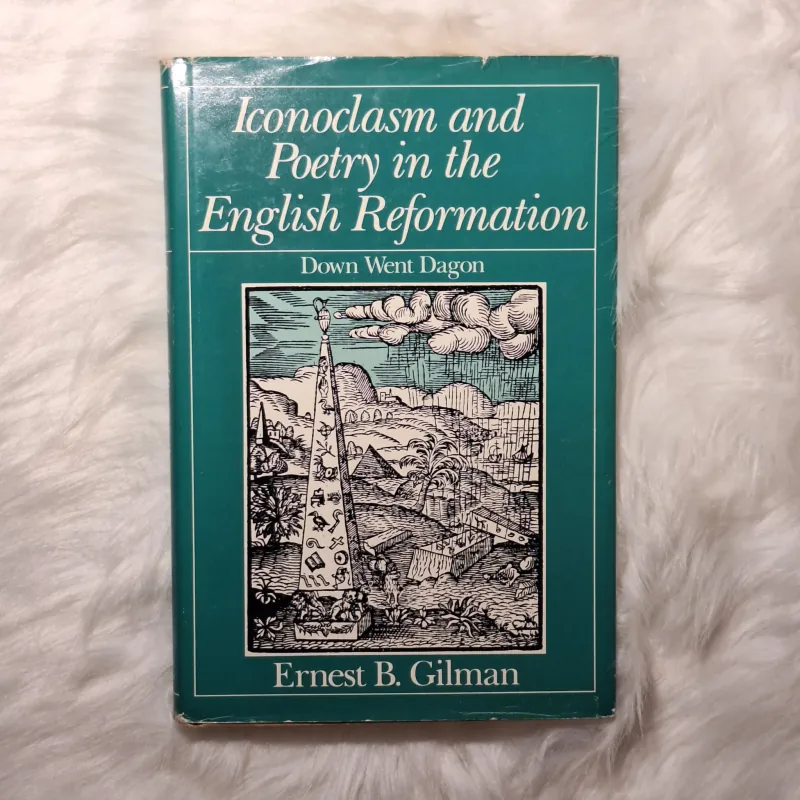 Iconoclasm and Poetry in the English Reformation: Down Went Dagon 783245