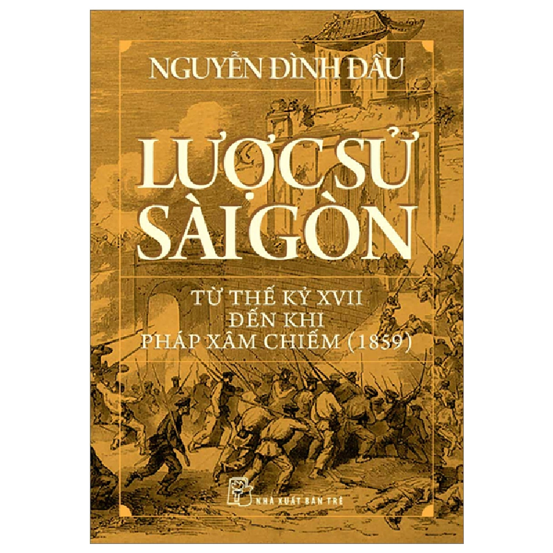 Lược sử Sài Gòn từ thế kỷ XVII đến khi Pháp xâm chiếm (1859) - Nguyễn Đình Đầu 2023 New 100% HCM.PO Oreka-Blogmeo 56957