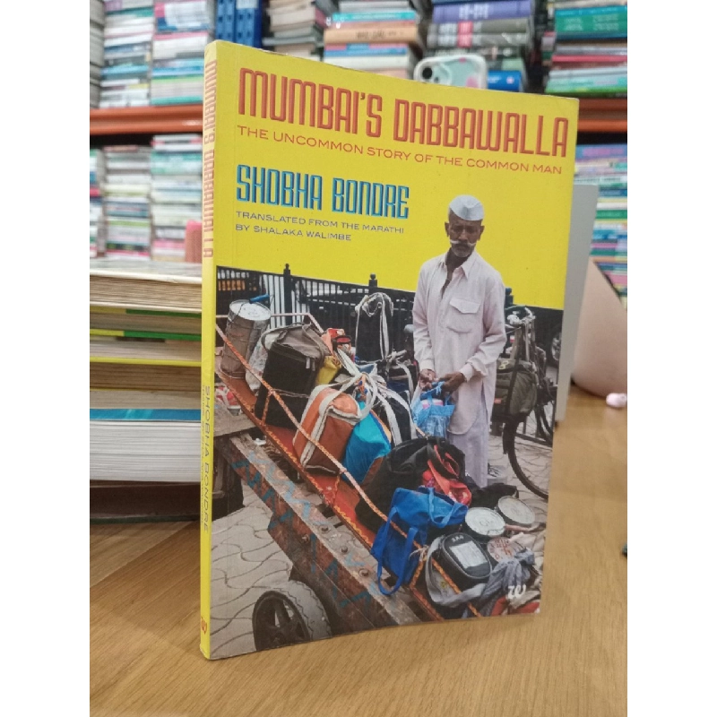Mumbai's Dabbawalla: The uncommon story of the common man - Shobha Bondre 550643