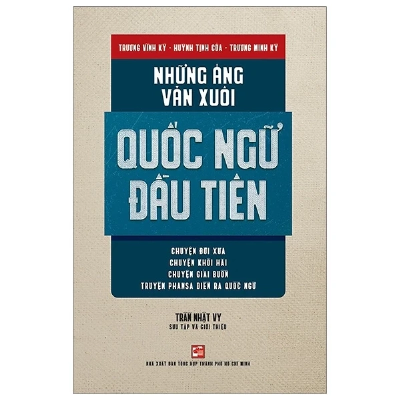 Những Áng Văn Xuôi Quốc Ngữ Đầu Tiên - Trương Vĩnh Ký, Huỳnh Tịnh Của, Trương Minh Ký 280984