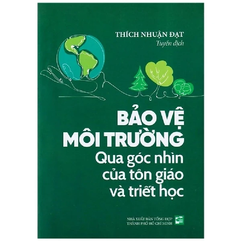 Bảo Vệ Môi Trường - Qua Góc Nhìn Của Tôn Giáo Và Triết Học - Thích Nhuận Đạt (Mới 100%) Kiến thức bách khoa, NXB Tổng Hợp TPHCM - SÁCH ĐẠI HỌC 486268