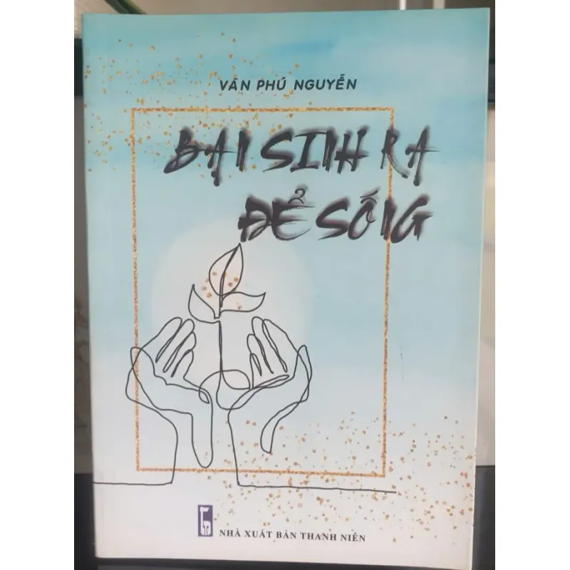 Bạn Sinh Ra Để Sống 712126