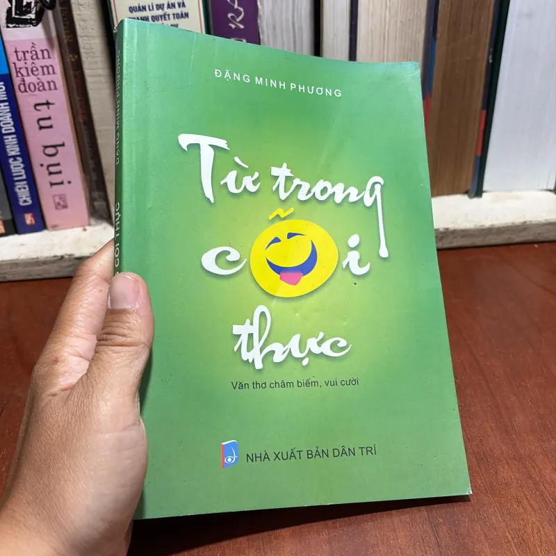 [Thủ Bút Tác Giả] - II Văn Thơ Châm Biếm, Vui Cười: Từ Trong Cõi Thực - Đặng Minh Phương 958673
