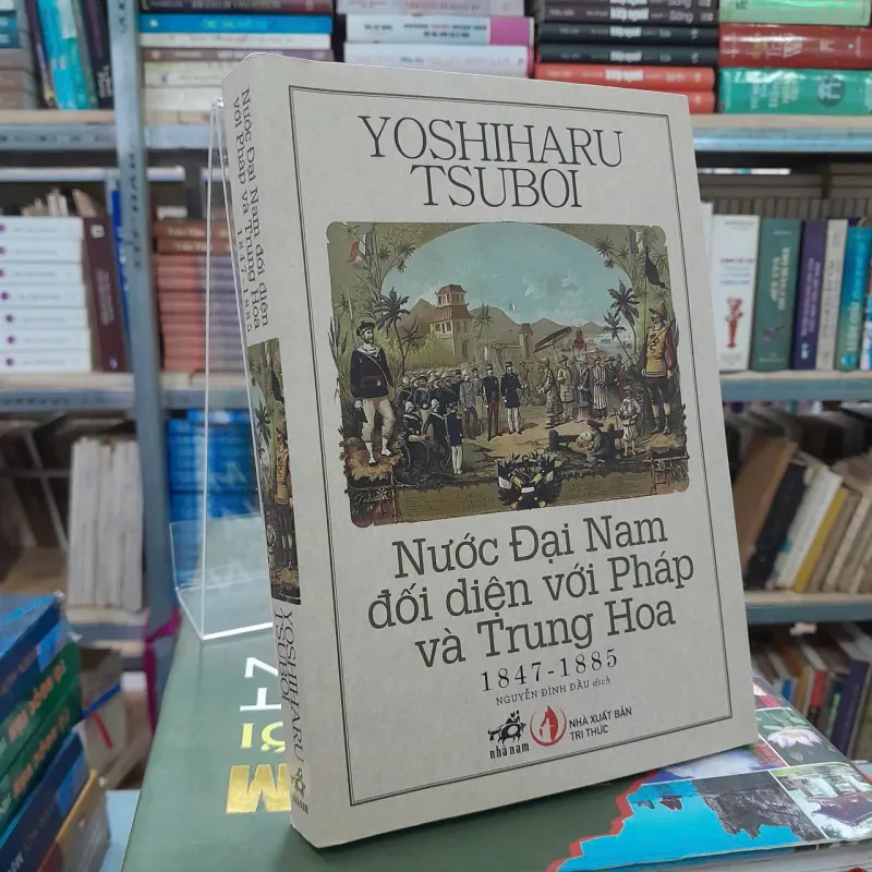 NƯỚC ĐẠI NAM ĐỐI DIỆN VỚI PHÁP VÀ TRUNG HOA 1847-1885  - NGUYỄN ĐÌNH ĐẦU DỊCH 416049