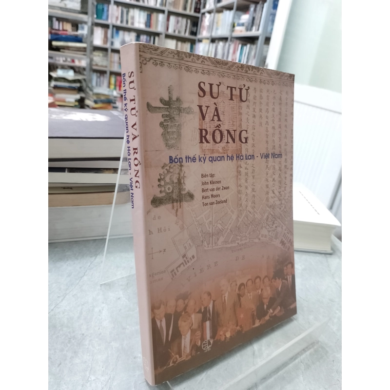 SƯ TỬ VÀ RỒNG BỐN THẾ KỶ QUAN HỆ HÀ LAN - VIỆT NAM 493421