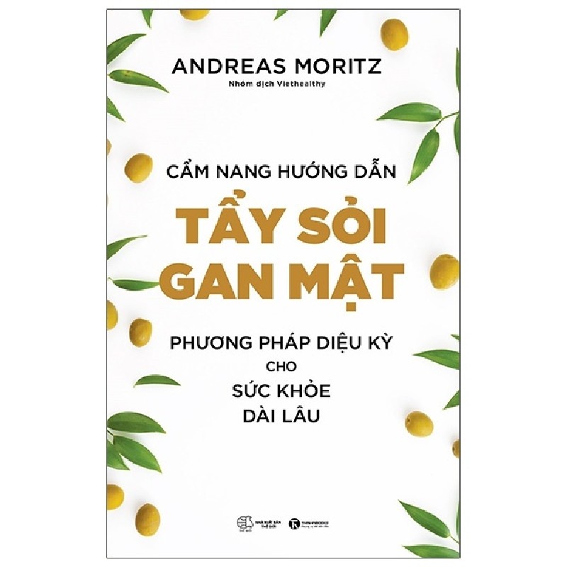 Cẩm Nang Hướng Dẫn Tẩy Sỏi Gan Mật - Phương Pháp Diệu Kỳ Cho Sức Khỏe Dài Lâu - Andreas Moritz 144765