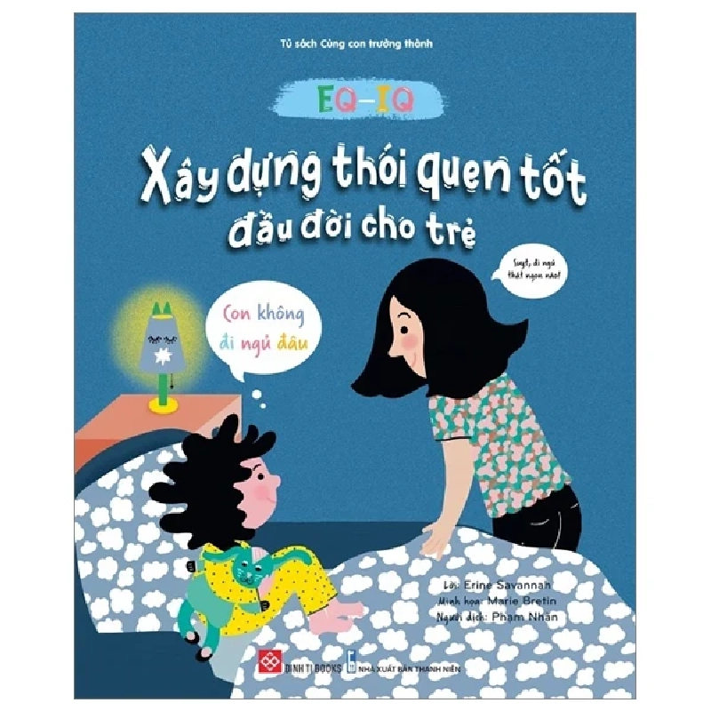 EQ-IQ - Xây Dựng Thói Quen Tốt Đầu Đời Cho Trẻ - Con Không Đi Ngủ Đâu - Erine Savannah, Marie Bretin 284097