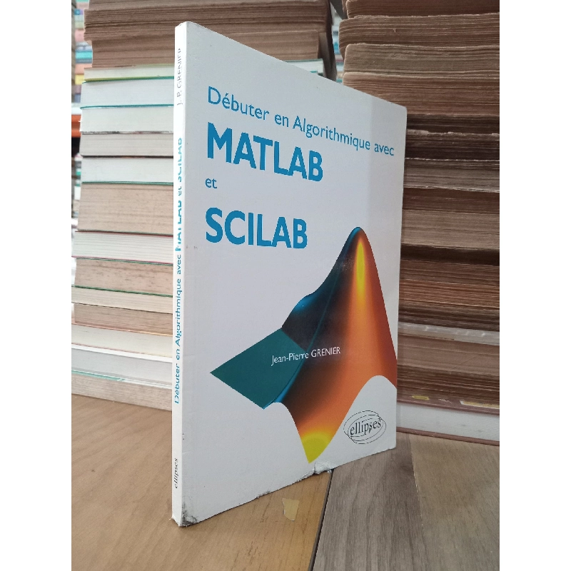 Débuter en algorithmique avec Matlab et Scilab - Jean-Pierre Grenier 778196