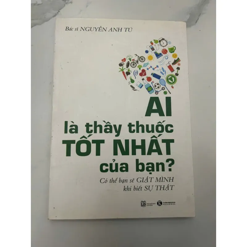 AI là thầy thuốc TỐT NHẤT của bạn? - Bác sĩ Nguyễn Anh Tú - Sách sức khỏe 653996