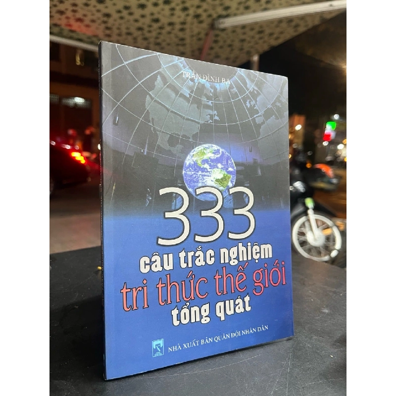333 Câu trắc nghiệm tri thức thế giới tổng quát - Trần Đình Ba 787774