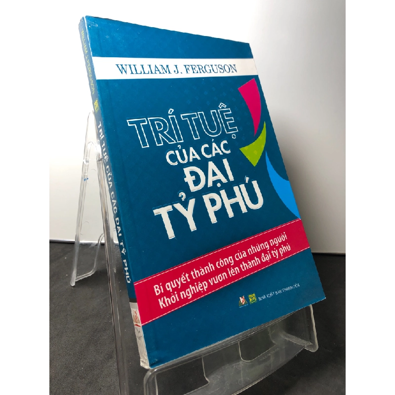 Trí tuệ của các đại tỷ phú - bí quyết thành công của những người khởi nghiệp vươn lên thành đại tỷ phú 2014 mới 90% William J Ferguson HPB0709 KỸ NĂNG 272300