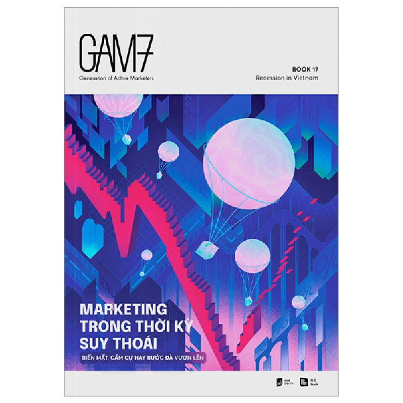 GAM7 Book 17 - Marketing Trong Thời Kỳ Suy Thoái - Biến Mất, Cầm Cự Hay Bước Đà Vươn Lên - RIO Book 288859