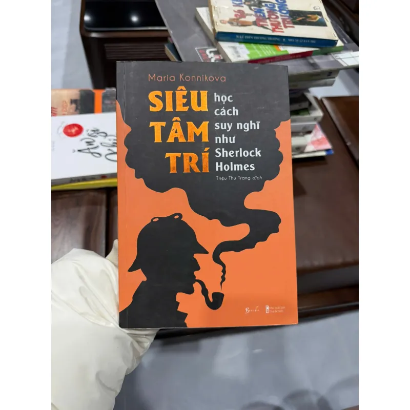 SIÊU TÂM TRÍ – HỌC CÁCH SUY NGHĨ NHƯ SHERLOCK HOLMES | MARIA KONNIKOVA - K3 1013034