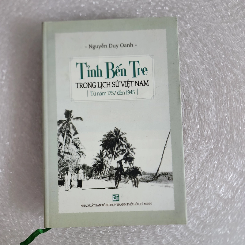 Tỉnh Bến tre trong lịch sử Việt Nam 1757 đến 1945 | bản đặc biệt đánh số. Nguyễn duy oanh 526916