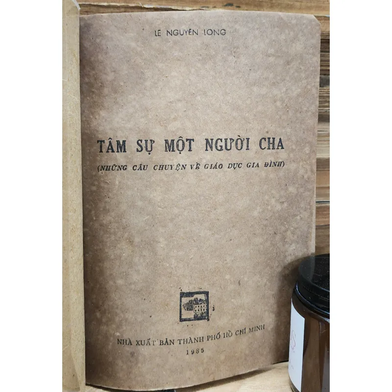 Câu chuyện giáo dục trong gia đình: TÂM SỰ MỘT NGƯỜI CHA (Lê Nguyên Long) 706299