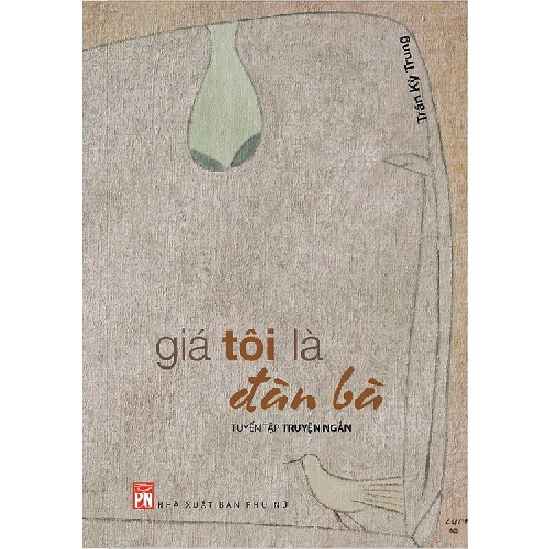 Giá tôi là đàn bà - Trần kỳ Trung - 2016 - Văn Học 704648