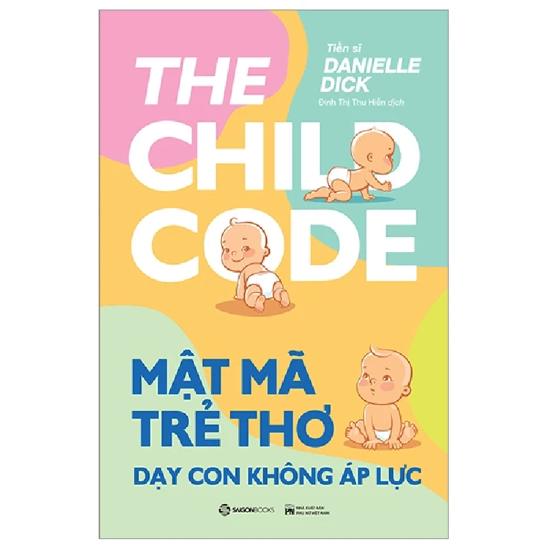 Mật mã trẻ thơ - Dạy con không áp lực_190K - Tiến sĩ Danielle Dick - 2022 - Saigonbooks Rebooks.vn 947655