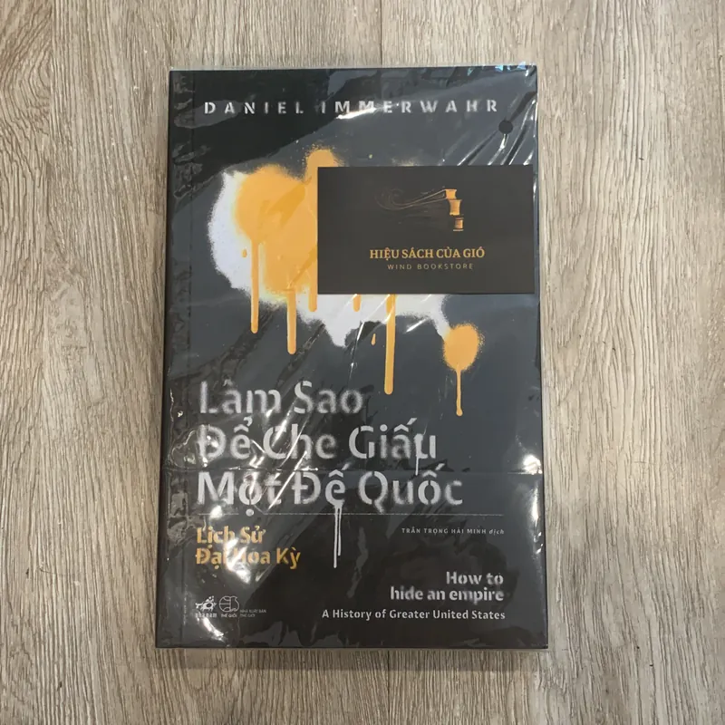 (Sách mới) Làm sao để che giấy một đế quốc. Lịch sử đại Hoa Kỳ - Daniel Immerwahr 695389