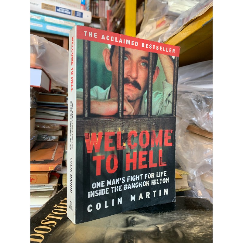 WELCOME TO HELL: ONE MAN'S FIGHT FOR LIFE INSIDE THE BANGKOK HILTON - Colin Martin 196174