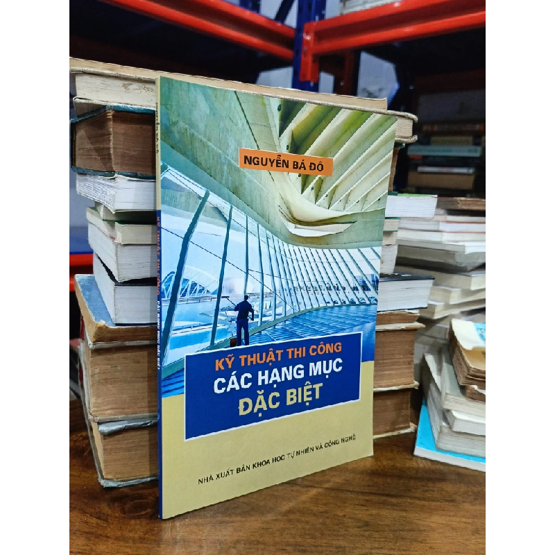 Kỹ thuật thi công các hạng mục đặc biệt - Nguyễn Bá Đô 476718