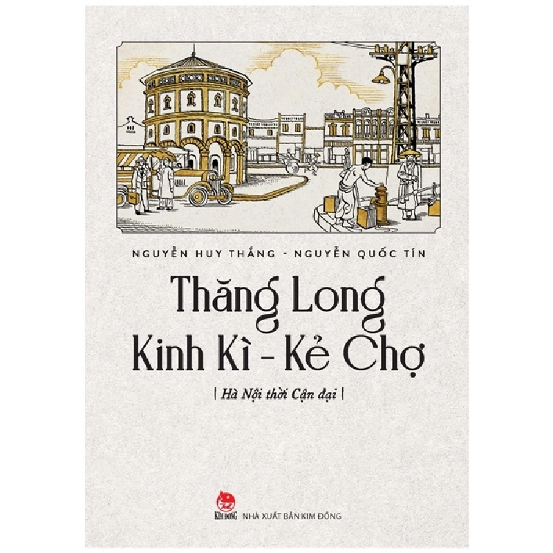 Thăng Long Kinh Kì - Kẻ Chợ - Hà Nội Thời Cận Đại - Nguyễn Quốc Tín, Nguyễn Huy Thắng 286988