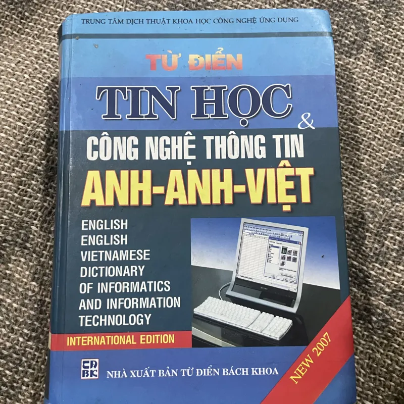 Từ điển Tin học & Công nghệ Thông tin Anh-Anh-Việt ;phiên bản quốc tế năm 2007 1030100