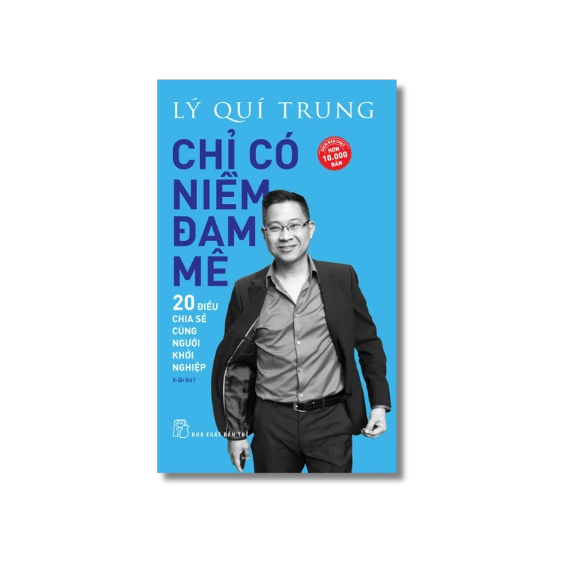 Chỉ có niềm đam mê: 20 điều chia sẻ cùng người khởi nghiệp - Lý Quí Trung 721728