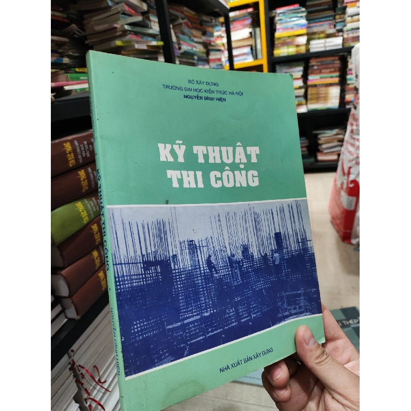 Kỹ thuật thi công - Nguyễn Đình Hiện 449740