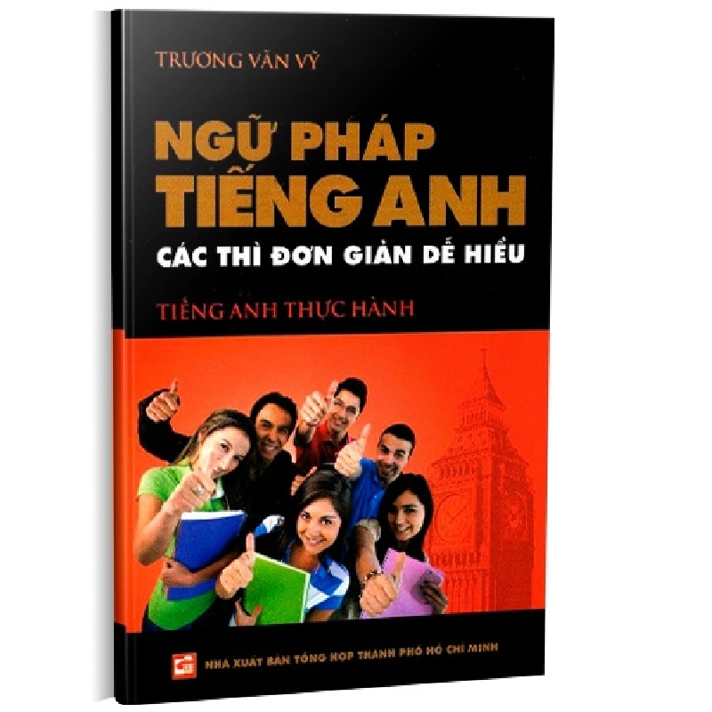 Ngữ pháp tiếng anh - Các thì đơn giản dễ hiểu mới 100% Trương Văn Vỹ 2014 HCM.PO 161053