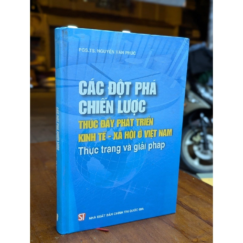 CÁC ĐỘT PHÁ CHIẾN LƯỢC THÚC ĐẨY PHÁT TRIỂN KINH TẾ XÃ HỘI Ở VIỆT NAM - NGUYỄN VĂN PHÚC 302555