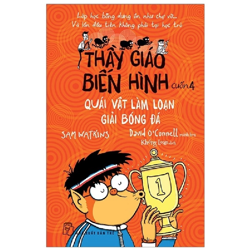 Thầy giáo biến hình 04. Quái vật làm loạn giải bóng đá - Sam Watkins, Minh họa: David O'Connell 2019 New 100% HCM.PO 47489