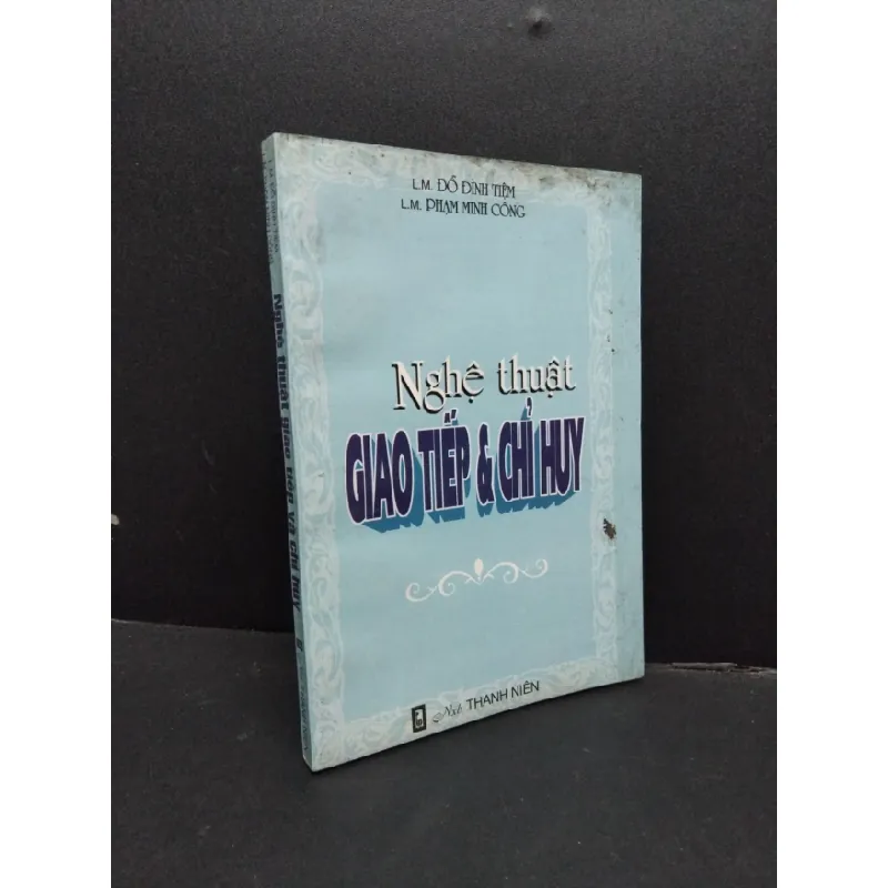 [Sách Cũ SCGR] Nghệ thuật giao tiếp và chỉ huy mới 70% ố bẩn có viết trang đầu 2000 HCM1008 L.M. Đỗ ĐÌnh Tiệm & L.M. Phạm Minh Công KỸ NĂNG 679859