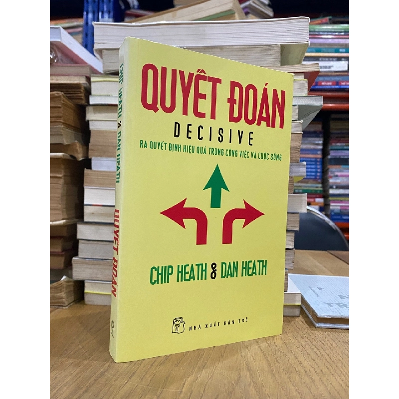 Quyết đoán: Ra quyết định hiệu quả trong công việc và cuộc sống - Chip Heath & Dan Heath 449010