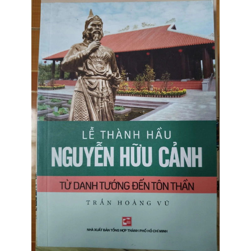 Lễ Thành Hầu Nguyễn Hữu Cảnh từ danh tướng đến tôn thần - 2019 - 262 trang Sách lịch sử - triết học ANTQ3101 909795