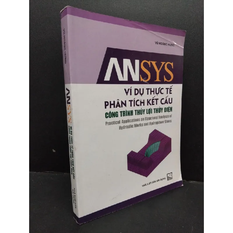 [Sách Cũ SCGR] Ansys Ví dụ thực tế phân tích kết câu công trình thủy lợi thủy điện mới 80% bẩn nhẹ 2018 HCM1209 Vũ Hoàng Hưng KỸ NĂNG 685868