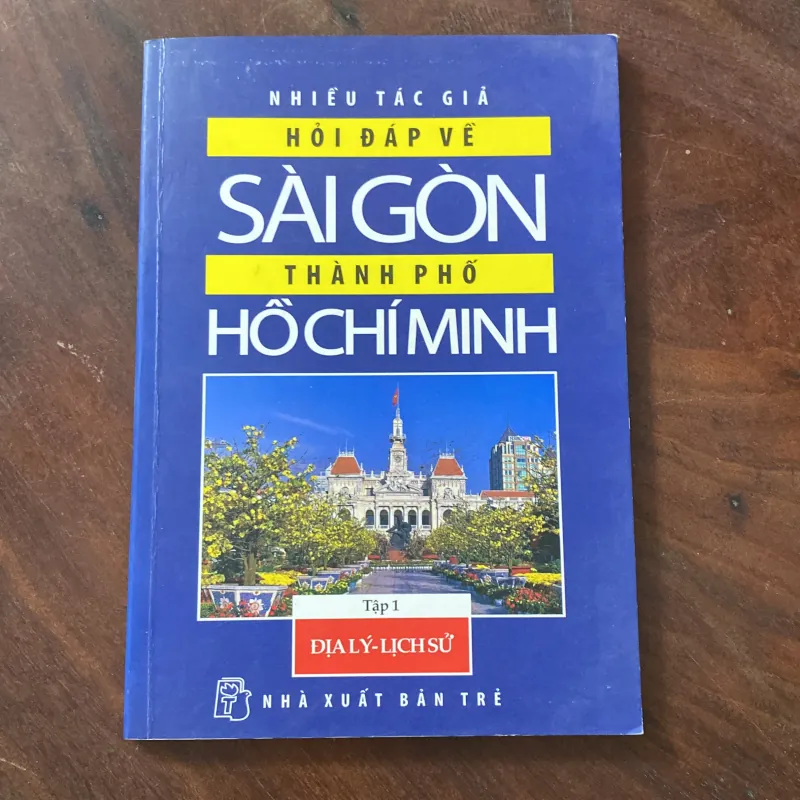 HỎI ĐÁP VỀ SÀI GÒN - THÀNH PHỐ HỒ CHÍ MINH, TẬP 1, ĐỊA LÝ - LỊCH SỬ 1035573