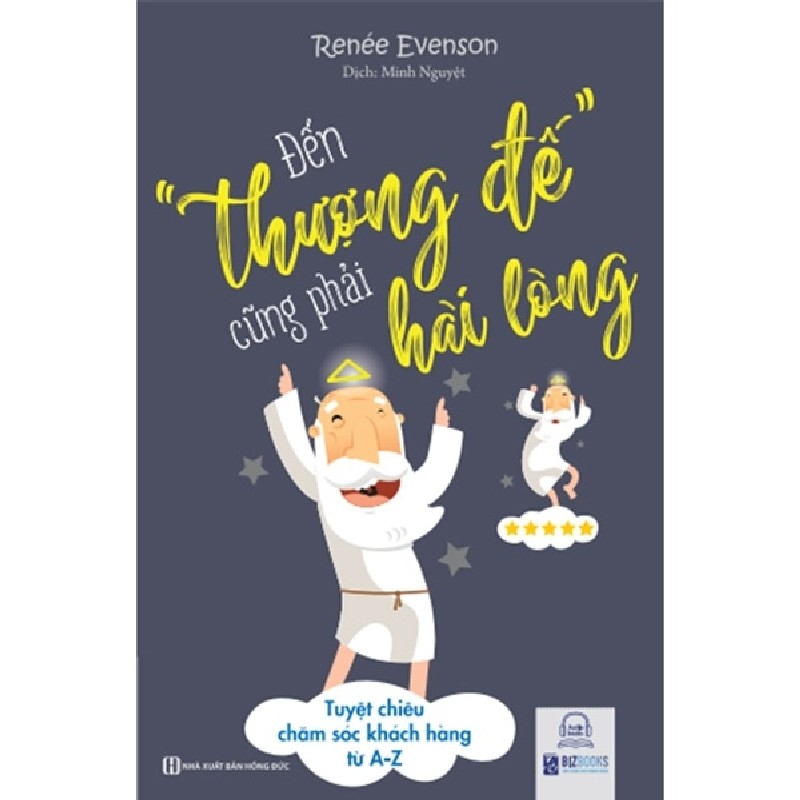 Đến Thượng Đế Cũng Phải Hài Lòng – Tuyệt Chiêu Chăm Sóc Khách Hàng Từ A-Z - Renesee Evenson 160255