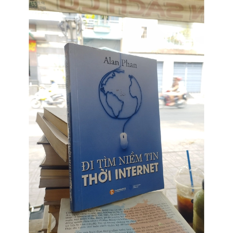 Đi tìm niềm tin thời Internet - Alan Phan 120428