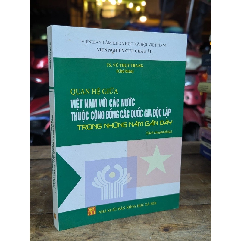 QUAN HỆ GIỮA VIỆT NAM VỚI CÁC NƯỚC THUỘC CỘNG ĐỒNG CÁC QUỐC GIA ĐỘC LẬP TRONG NHỮNG NĂM GẦN ĐÂY - VŨ THUỴ TRANG CHỦ BIÊN 324694