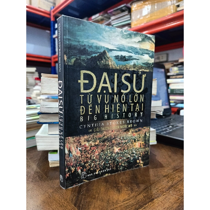 Đại sử: từ vụ nổ lớn đến hiện tại - Cynthia Stokes Brown (Phan Triều Anh dịch) 473847