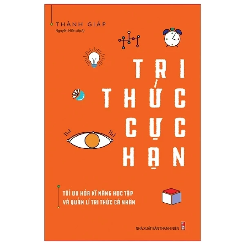 Tri Thức Cực Hạn - Tối Ưu Hóa Kĩ Năng Học Tập Và Quản Lí Tri Thức Cá Nhân - Thành Giáp 286219