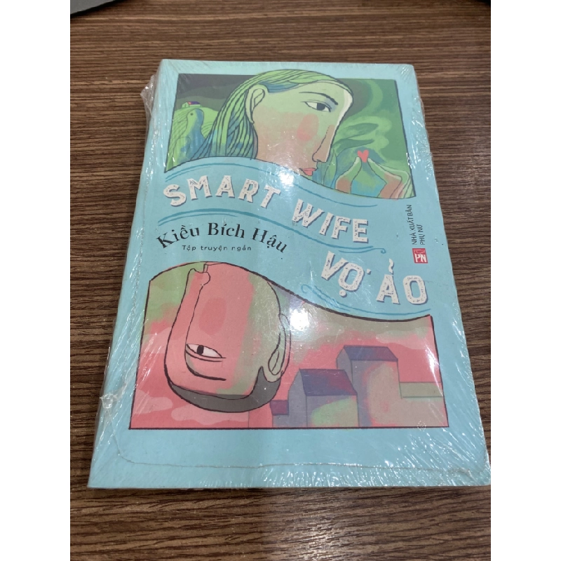 Vợ Ảo - Smart Wife - Tác giả Kiều Bích Hậu- Truyện Ngắn STB706 457181