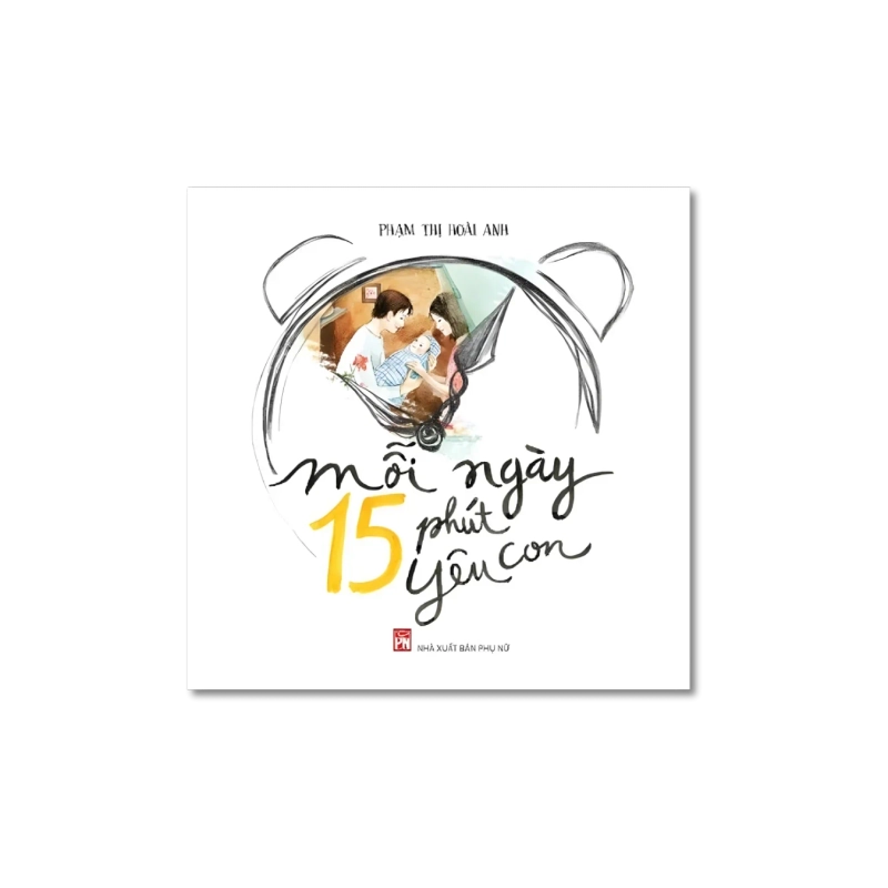 Mỗi ngày 15 phút yêu con - Phạm Thị Hoài Anh 730135