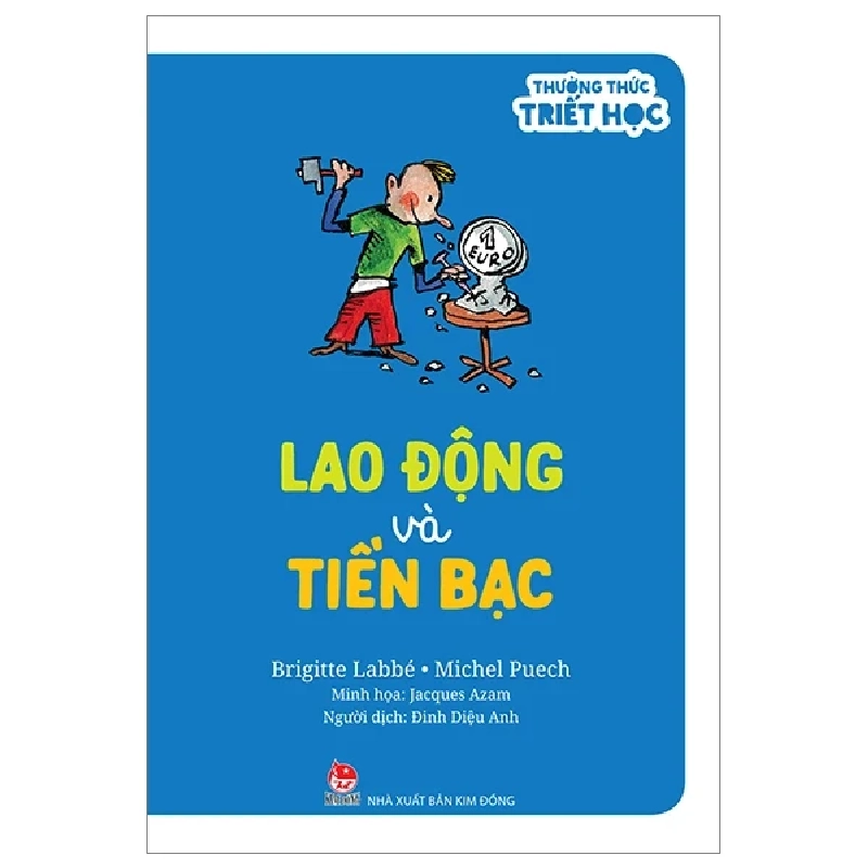 Thưởng Thức Triết Học - Lao Động Và Tiền Bạc - Brigitte Labbé, Jacques Azam, Michel Puech (Mới 100%) Kiến thức bách khoa, NXB Kim Đồng - SÁCH ĐẠI HỌC 486221