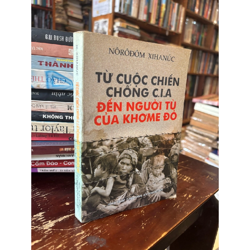 Từ cuộc chiến chống C.I.A đến người tù của Khơme đỏ - N. Xihanúc 357944