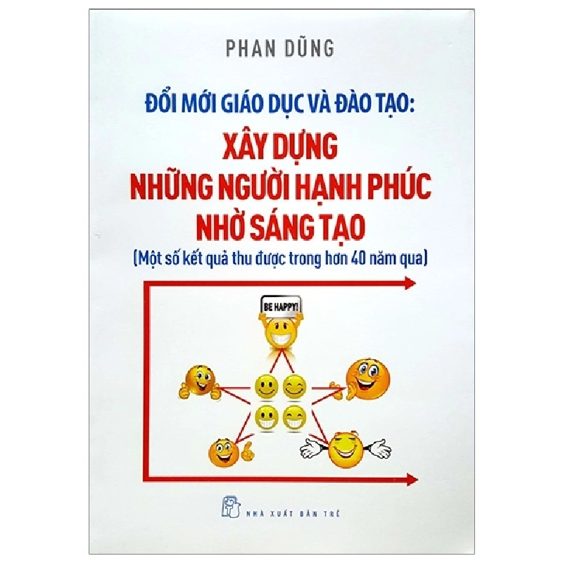 Đổi mới Giáo dục và Đào tạo: Xây dựng những người hạnh phúc nhờ sáng tạo - Phan Dũng 2018 New 100% HCM.PO 345781