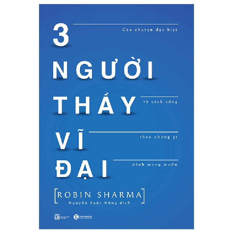 3 Người Thầy Vĩ Đại - Câu Chuyện Đặc Biệt Về Cách Sống Theo Những Gì Mình Mong Muốn - Robin Sharma (Mới 100%) Sách tư duy, kỹ năng sống, Thái Hà Books - SÁCH ĐẠI HỌC 480120